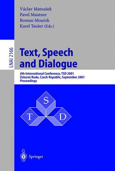 Cover for V Matousek · Text, Speech and Dialogue: 4th International Conference, TSD 2001, Zelezna Ruda, Czech Republic, September 11-13, 2001. Proceedings - Lecture Notes in Artificial Intelligence (Paperback Book) [2001 edition] (2001)