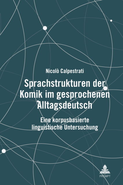 Cover for Nicolo Calpestrati · Sprachstrukturen der Komik im gesprochenen Alltagsdeutsch : Eine korpusbasierte linguistische Untersuchung (Hardcover Book) [New ed edition] (2024)