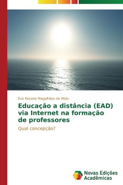 Cover for Eva Rosane Magalhães De Melo · Educação a Distância (Ead) Via Internet Na Formação De Professores: Qual Concepção? (Paperback Book) [Portuguese edition] (2014)