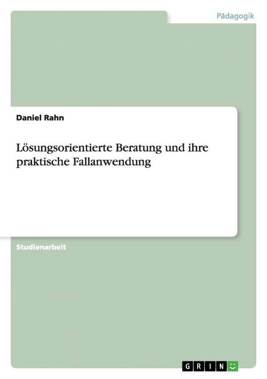 Lösungsorientierte Beratung - Rahn - Książki - GRIN Verlag - 9783640882571 - 3 kwietnia 2011