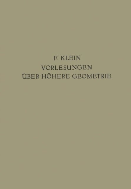 Vorlesungen UEber Hoehere Geometrie - Grundlehren Der Mathematischen Wissenschaften - Felix Klein - Books - Springer-Verlag Berlin and Heidelberg Gm - 9783642495571 - 1926