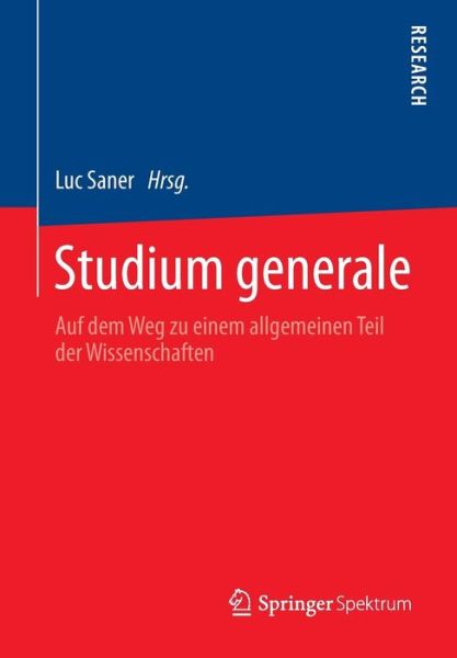 Cover for Luc Saner · Studium Generale: Auf Dem Weg Zu Einem Allgemeinen Teil Der Wissenschaften (Paperback Book) [2014 edition] (2013)