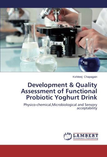 Cover for Kshiteej Chapagain · Development &amp; Quality Assessment of Functional Probiotic Yoghurt Drink: Physico-chemical,microbiological and Sensory Acceptability (Pocketbok) (2014)