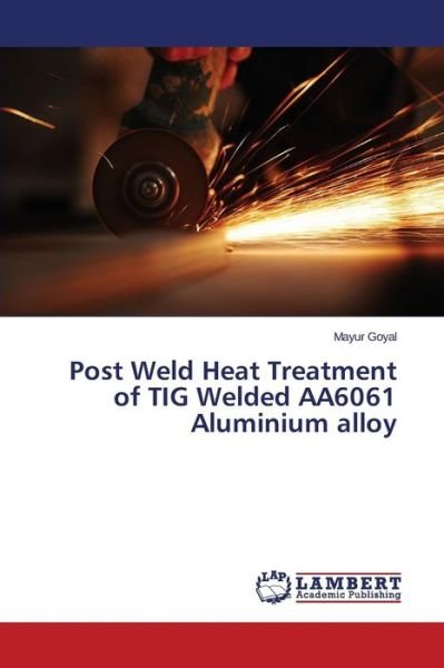 Cover for Goyal Mayur · Post Weld Heat Treatment of Tig Welded Aa6061 Aluminium Alloy (Paperback Bog) (2015)