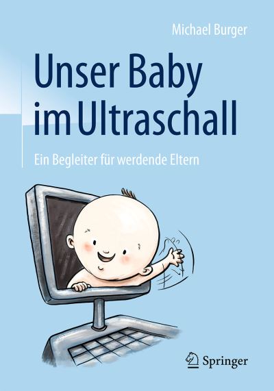 Cover for Michael Burger · Unser Baby im Ultraschall: Ein Begleiter fur werdende Eltern (Paperback Book) (2017)