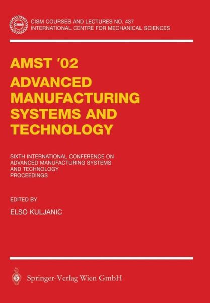 AMST'02 Advanced Manufacturing Systems and Technology: Proceedings of the Sixth International Conference - CISM International Centre for Mechanical Sciences - Elso Kuljanic - Books - Springer Verlag GmbH - 9783709125571 - December 4, 2014