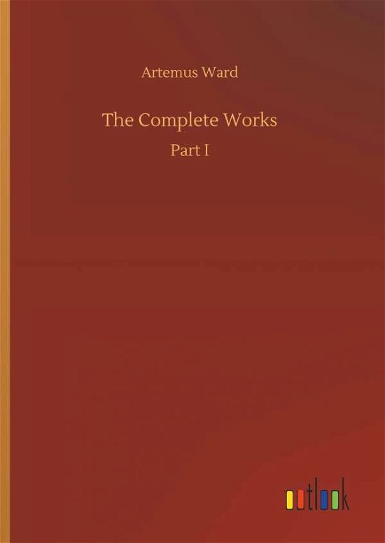 Cover for Artemus Ward · The Complete Works (Innbunden bok) (2018)