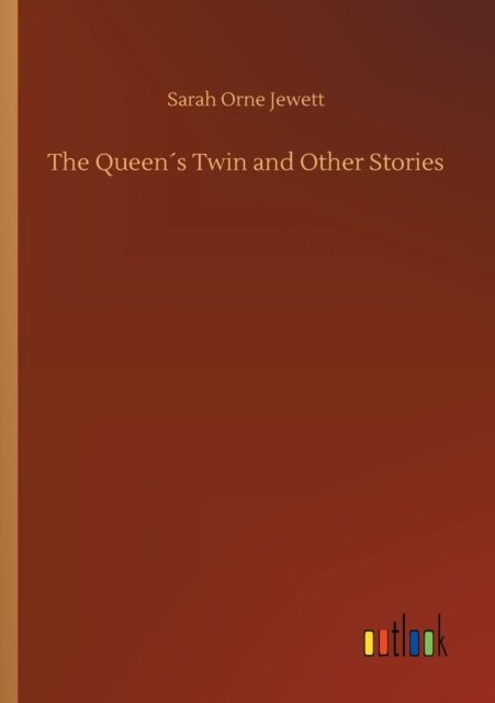 Cover for Sarah Orne Jewett · The Queens Twin and Other Stories (Pocketbok) (2018)