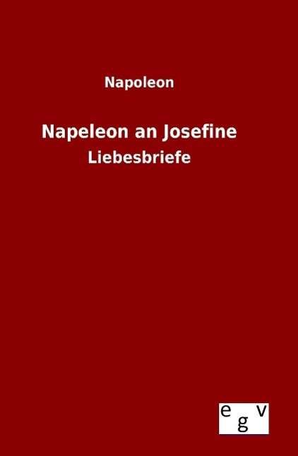 Napeleon an Josefine - Napoleon - Boeken -  - 9783734002571 - 14 augustus 2015