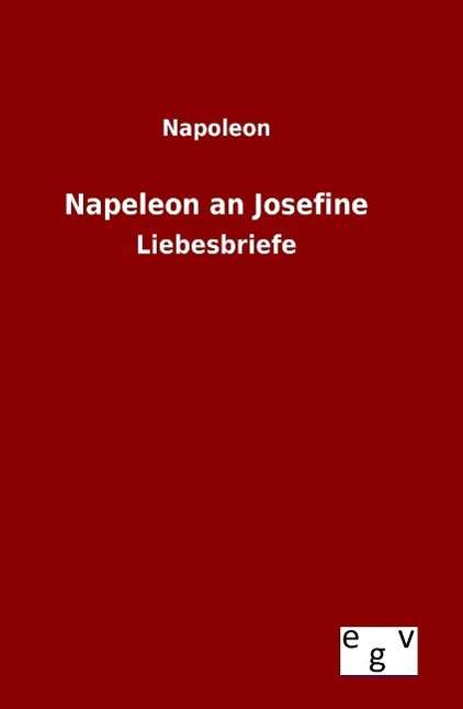 Napeleon an Josefine - Napoleon - Bøger -  - 9783734002571 - 14. august 2015