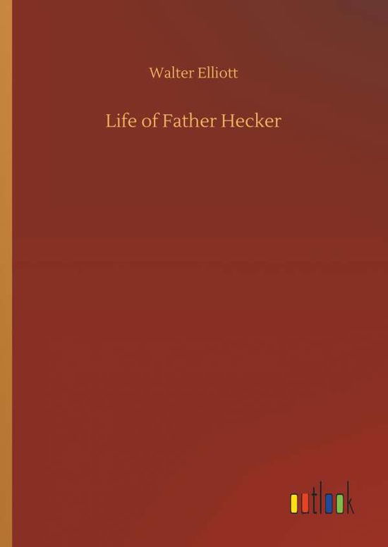 Life of Father Hecker - Elliott - Livros -  - 9783734060571 - 25 de setembro de 2019