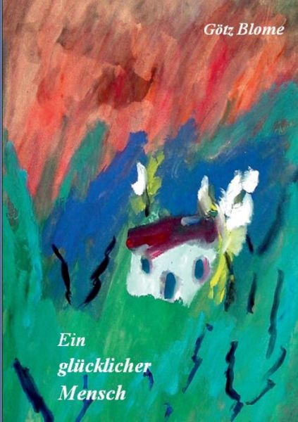 Cover for Götz Blome · Ein Glücklicher Mensch (Paperback Book) [German edition] (2014)