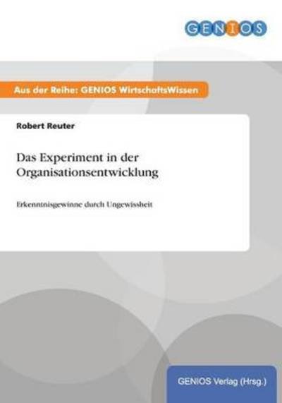 Cover for Robert Reuter · Das Experiment in der Organisationsentwicklung: Erkenntnisgewinne durch Ungewissheit (Taschenbuch) (2015)