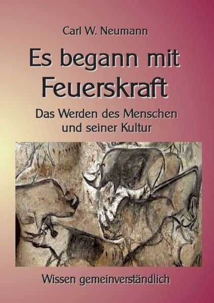 Cover for Carl Wilhelm Neumann · Es begann mit Feuerskraft: Das Werden des Menschen und seiner Kultur (Paperback Book) (2021)