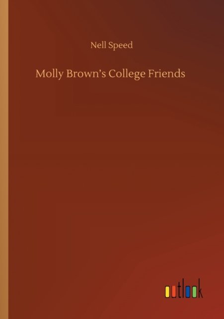 Cover for Nell Speed · Molly Brown's College Friends (Paperback Bog) (2020)