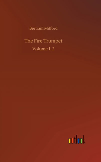 Cover for Bertram Mitford · The Fire Trumpet: Volume 1, 2 (Hardcover Book) (2020)