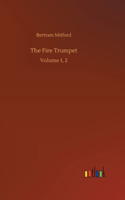 Cover for Bertram Mitford · The Fire Trumpet: Volume 1, 2 (Gebundenes Buch) (2020)