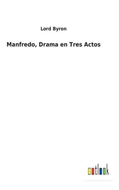 Manfredo, Drama en Tres Actos - 1788- Lord George Gordon Byron - Bücher - Outlook Verlag - 9783752497571 - 22. Februar 2022