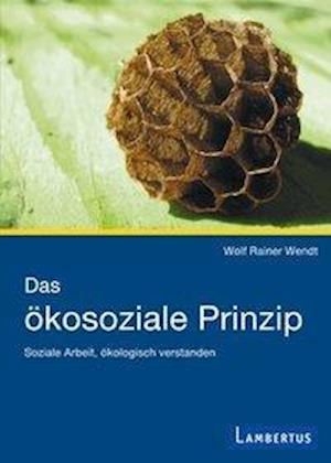 Cover for Wolf Rainer Wendt · Das ökosoziale Prinzip (Paperback Book) (2010)