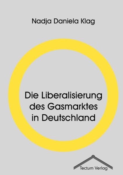 Cover for Nadja Daniela Klag · Die Liberalisierung des Gasmarktes in Deutschland (Paperback Book) [German edition] (2011)