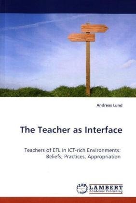 Cover for Andreas Lund · The Teacher As Interface: Teachers of Efl in Ict-rich Environments: Beliefs, Practices, Appropriation (Paperback Book) (2009)