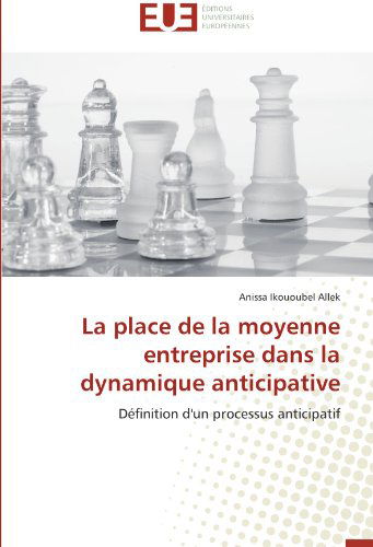 Cover for Anissa Ikououbel Allek · La Place De La Moyenne Entreprise Dans La Dynamique Anticipative: Définition D'un Processus Anticipatif (Paperback Book) [French edition] (2018)