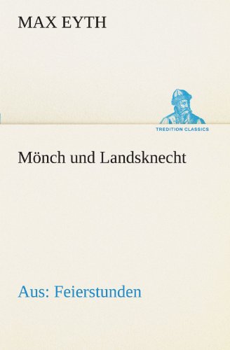 Cover for Max Eyth · Mönch Und Landsknecht: Aus: Feierstunden (Tredition Classics) (German Edition) (Paperback Book) [German edition] (2012)