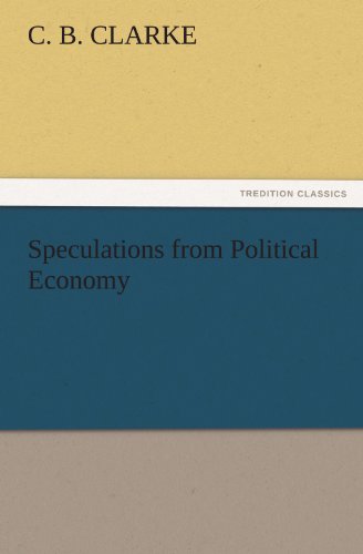 Cover for C. B. Clarke · Speculations from Political Economy (Tredition Classics) (Paperback Book) (2011)