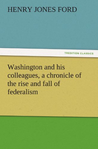 Cover for Henry Jones Ford · Washington and His Colleagues, a Chronicle of the Rise and Fall of Federalism (Tredition Classics) (Pocketbok) (2011)