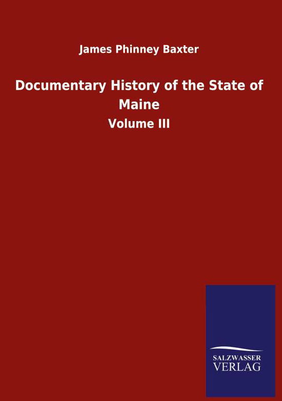 Cover for James Phinney Baxter · Documentary History of the State of Maine: Volume III (Hardcover Book) (2020)