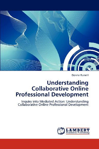 Cover for Donna Russell · Understanding Collaborative Online Professional Development: Inquiry into Mediated Action: Understanding Collaborative Online Professional Development (Paperback Book) (2012)