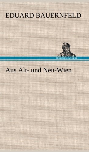 Cover for Eduard Bauernfeld · Aus Alt- Und Neu-wien (Hardcover bog) [German edition] (2012)