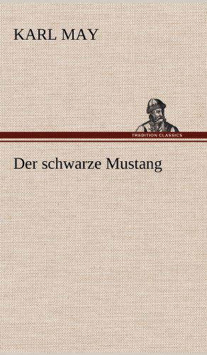 Der Schwarze Mustang - Karl May - Książki - TREDITION CLASSICS - 9783847256571 - 11 maja 2012