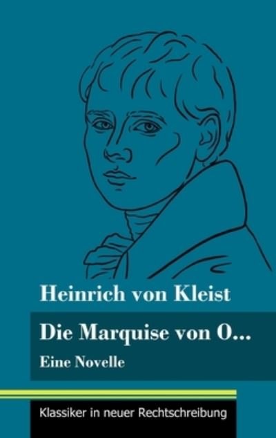 Die Marquise von O... - Heinrich von Kleist - Bücher - Henricus - Klassiker in neuer Rechtschre - 9783847850571 - 5. Februar 2021