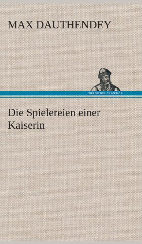 Cover for Max Dauthendey · Die Spielereien Einer Kaiserin (Hardcover Book) [German edition] (2013)