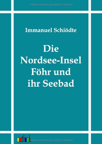 Die Nordsee-insel Föhr Und Ihr Seebad - Immanuel Schiödte - Książki - Outlook Verlag - 9783864031571 - 30 sierpnia 2011