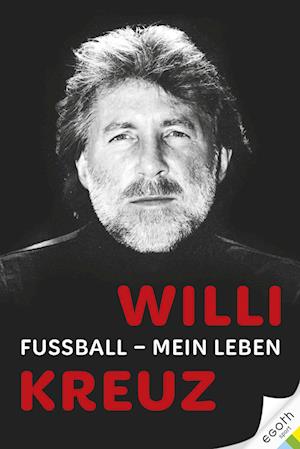 Cover for Alexandra Kreuz · Willi Kreuz: Fußball - Mein Leben (Bok) (2024)