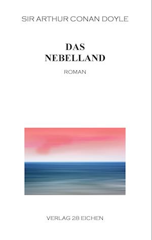 Das Nebelland - Sir Arthur Conan Doyle - Books - Verlag 28 Eichen - 9783940597571 - July 28, 2015