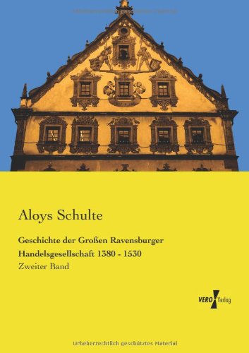 Cover for Aloys Schulte · Geschichte der Grossen Ravensburger Handelsgesellschaft 1380 - 1530: Zweiter Band (Paperback Book) [German edition] (2019)