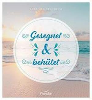 Cover for Anna-Maria Friedrich · Gesegnet und behütet (Inbunden Bok) (2022)