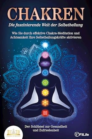 Cover for Fit Life · CHAKREN - Die faszinierende Welt der Selbstheilung: Wie Sie durch effektive Chakra-Meditation und Achtsamkeit Ihre Selbstheilungskräfte aktivieren - Der Schlüssel zur Gesundheit und Zufriedenheit (Bok) (2023)