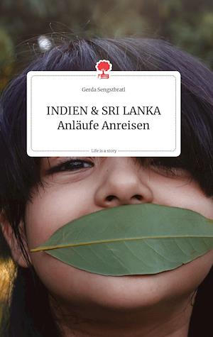 Cover for Gerda Sengstbratl · INDIEN und SRI LANKA Anläufe Anreisen. Life is a Story - story.one (Hardcover Book) (2021)