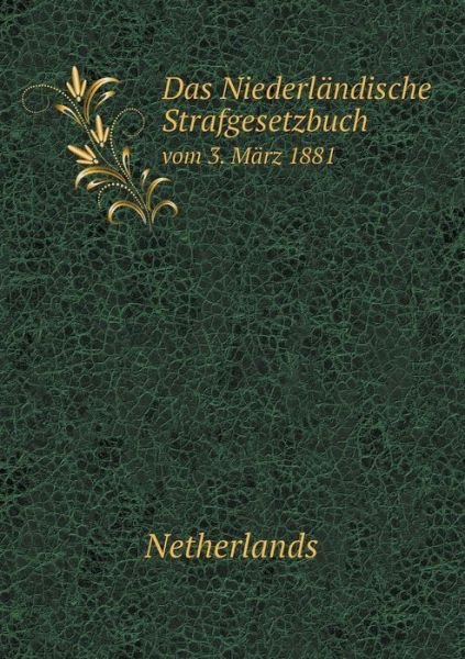 Cover for Netherlands · Das Niederländische Strafgesetzbuch Vom 3. März 1881 (Paperback Bog) [German edition] (2014)