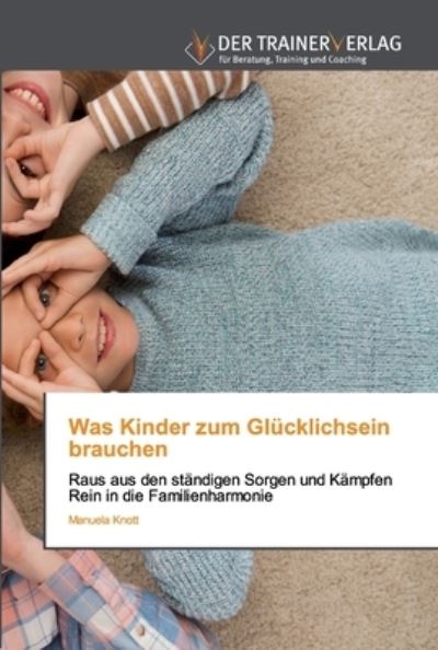 Cover for Knott · Was Kinder zum Glücklichsein brau (Book) (2020)