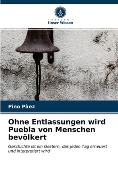 Ohne Entlassungen wird Puebla von Menschen bevoelkert - Pino Paez - Kirjat - Verlag Unser Wissen - 9786203679571 - perjantai 7. toukokuuta 2021