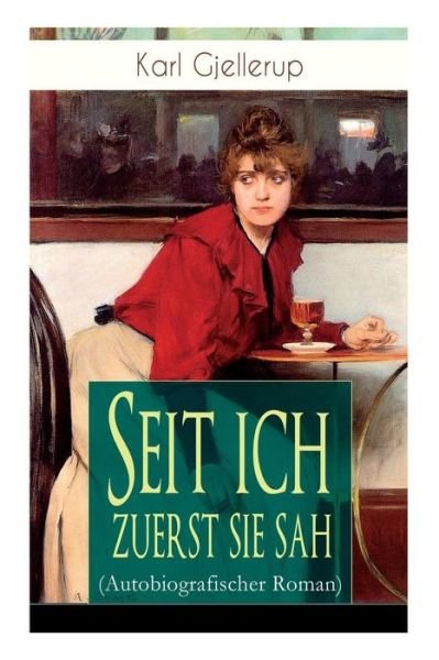 Cover for Karl Gjellerup · Seit ich zuerst sie sah (Autobiografischer Roman) (Taschenbuch) (2018)