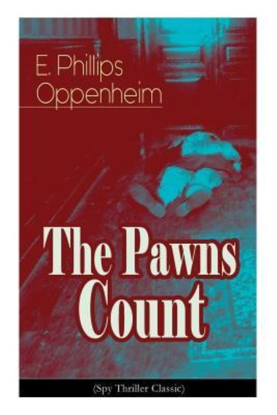 Cover for E Phillips Oppenheim · The Pawns Count (Spy Thriller Classic) (Taschenbuch) (2019)