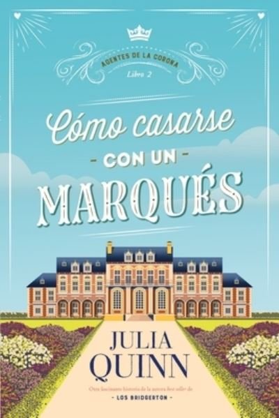Cover for Julia Quinn · Como Casarse Con Un Marques (Agentes de la Corona 2) (Paperback Bog) (2022)