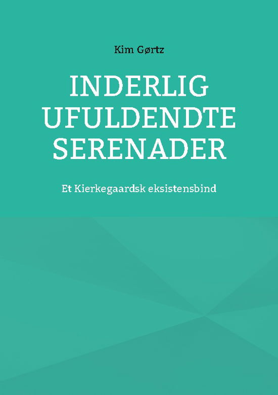 Cover for Kim Gørtz · Inderlig ufuldendte serenader (Paperback Book) [1. Painos] (2024)