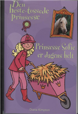 Cover for Diana Kimpton · Den heste-tossede prinsesse: Prinsesse Sofie er dagens helt (Sewn Spine Book) [1st edition] (2010)